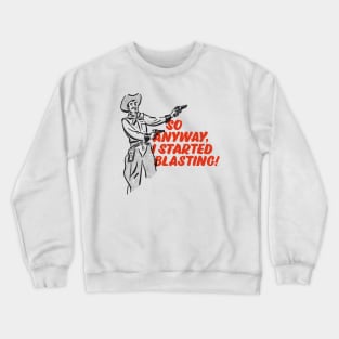 So Anyway I Started Blasting! Crewneck Sweatshirt